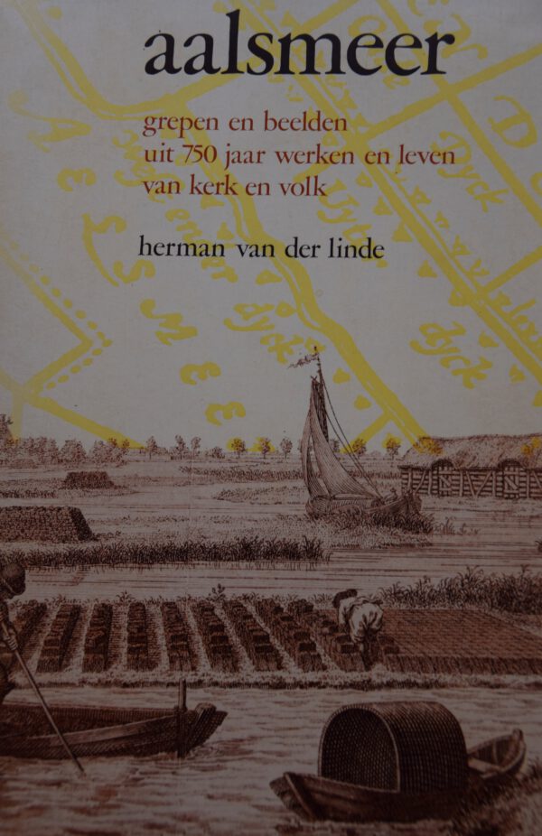 Aalsmeer - Grepen en beelden uit 750 jaar werken en leven van kerk en volk
